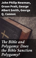 Cover: The Bible and Polygamy: Does the Bible Sanction Polygamy? - Good Press