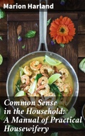 Cover: Common Sense in the Household: A Manual of Practical Housewifery - Good Press