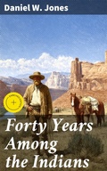 Cover: Forty Years Among the Indians - Good Press