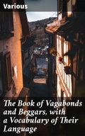 Cover: The Book of Vagabonds and Beggars, with a Vocabulary of Their Language - Good Press