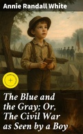 Cover: The Blue and the Gray; Or, The Civil War as Seen by a Boy - Good Press