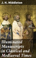 Cover: Illuminated Manuscripts in Classical and Mediaeval Times - Good Press