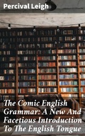 Cover: The Comic English Grammar: A New And Facetious Introduction To The English Tongue - Good Press