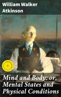 Cover: Mind and Body; or, Mental States and Physical Conditions - Good Press