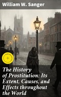 Cover: The History of Prostitution: Its Extent, Causes, and Effects throughout the World - Good Press