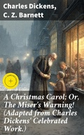 Cover: A Christmas Carol; Or, The Miser's Warning! (Adapted from Charles Dickens' Celebrated Work.) - Good Press