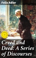 Cover: Creed and Deed: A Series of Discourses - Good Press