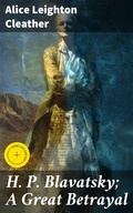 Cover: H. P. Blavatsky; A Great Betrayal - Good Press