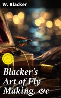 Cover: Blacker's Art of Fly Making, &c - Good Press