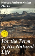 Cover: For the Term of His Natural Life - Good Press