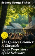Cover: The Quaker Colonies: A Chronicle of the Proprietors of the Delaware - Good Press