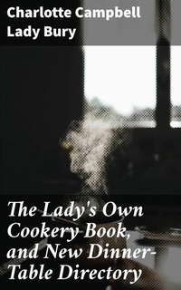 Abbildung von: The Lady's Own Cookery Book, and New Dinner-Table Directory - Good Press