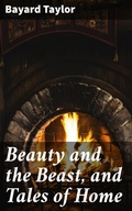 Cover: Beauty and the Beast, and Tales of Home - Good Press