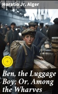 Cover: Ben, the Luggage Boy; Or, Among the Wharves - Good Press