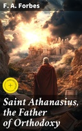 Cover: Saint Athanasius, the Father of Orthodoxy - Good Press