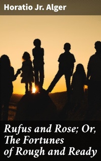 Enlarge image Cover: Rufus and Rose; Or, The Fortunes of Rough and Ready - Good Press