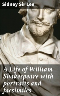 Abbildung von: A Life of William Shakespeare with portraits and facsimiles - Good Press