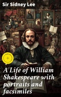 Cover: A Life of William Shakespeare with portraits and facsimiles - Good Press