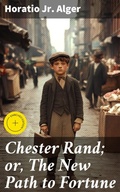 Cover: Chester Rand; or, The New Path to Fortune - Good Press