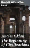 Cover: Ancient Man: The Beginning of Civilizations - Good Press