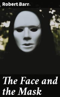 Enlarge image Cover: The Face and the Mask - Good Press