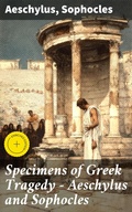 Cover: Specimens of Greek Tragedy - Aeschylus and Sophocles - Good Press