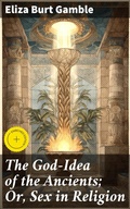 Cover: The God-Idea of the Ancients; Or, Sex in Religion - Good Press