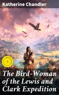 Cover: The Bird-Woman of the Lewis and Clark Expedition - Good Press