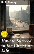 Cover: How to Succeed in the Christian Life - Good Press