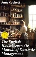 Cover: The English Housekeeper: Or, Manual of Domestic Management - Good Press