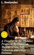 Cover: A Treatise on the Diseases Produced By Onanism, Masturbation, Self-Pollution, and Other Excesses - Good Press