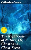 Cover: The Night-Side of Nature; Or, Ghosts and Ghost-Seers - Good Press