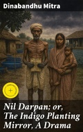 Cover: Nil Darpan; or, The Indigo Planting Mirror, A Drama - Good Press