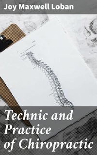 Abbildung von: Technic and Practice of Chiropractic - Good Press
