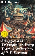 Cover: Struggles and Triumphs: or, Forty Years' Recollections of P. T. Barnum - Good Press