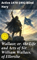 Cover: Wallace; or, the Life and Acts of Sir William Wallace, of Ellerslie - Good Press