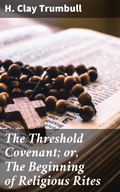 Cover: The Threshold Covenant; or, The Beginning of Religious Rites - Good Press
