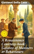 Cover: A Renaissance Courtesy-book: Galateo of Manners & Behaviours - Good Press