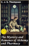 Cover: The Mystery and Romance of Alchemy and Pharmacy - Good Press