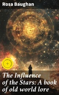 Cover: The Influence of the Stars: A book of old world lore - Good Press