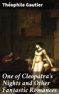 Cover: One of Cleopatra's Nights and Other Fantastic Romances - Good Press
