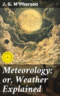 Enlarge image Cover: Meteorology; or, Weather Explained - Good Press