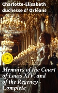 Cover: Memoirs of the Court of Louis XIV. and of the Regency - Complete - Good Press