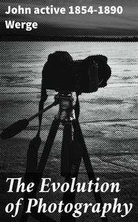 Abbildung von: The Evolution of Photography - Good Press