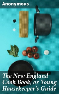 Abbildung von: The New England Cook Book, or Young Housekeeper's Guide - Good Press