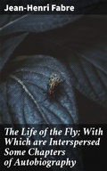 Cover: The Life of the Fly; With Which are Interspersed Some Chapters of Autobiography - Good Press
