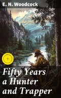 Cover: Fifty Years a Hunter and Trapper - Good Press