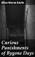 Cover: Curious Punishments of Bygone Days - Good Press