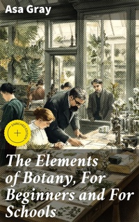 Enlarge image Cover: The Elements of Botany, For Beginners and For Schools - Good Press