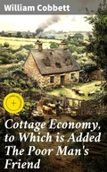 Cover: Cottage Economy, to Which is Added The Poor Man's Friend - Good Press